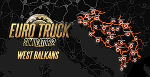 Euro Truck Simulator 2: West Balkans - The Truck Simulator Wiki